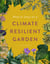 RHS What to Grow for a Climate Resilient Garden - Practical advice for gardeners on plants that can cope in all climates