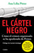 El cártel negro - Cómo el crimen organizado se ha apoderado de Pemex