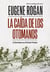 La caída de los otomanos - La Gran Guerra en el Oriente Próximo