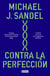 Contra la perfección - La ética en la era de la ingeniería genética