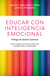 Educar con inteligencia emocional - Cómo conseguir que nuestros hijos hijos sean sociables, felices y responsables