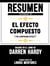 Resumen Extendido De El Efecto Compuesto (The Compund Effect) – Basado En El Libro De Darren Hardy