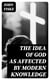 The Idea of God as Affected by Modern Knowledge