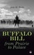 Buffalo Bill from Prairie to Palace - An Authentic History Of The Wild West - Illustrated Edition