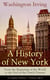 A History of New York: From the Beginning of the World to the End of the Dutch Dynasty - (Complete Edition – Volume 1&2)
