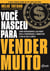 Você nasceu para vender MUITO - Como reprogramar a sua mente para a prosperidade e conquistar o sim de seus clientes