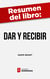 Resumen del libro "Dar y Recibir" de Adam Grant - Por qué ayudar a los demás conduce al éxito