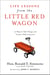 Life Lessons from the Little Red Wagon - 15 Ways to Take Charge and Create a Path to Success