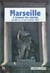 Marseille a travers les siecles de 600 avant jc au 5 juillet 1962.