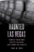 Haunted Las Vegas - Famous Phantoms, Creepy Casinos, and Gambling Ghosts