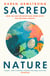 Sacred Nature - How we can recover our bond with the natural world