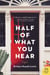 Half of What You Hear - A Novel
