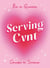 Serving Cvnt - Tips, Quotes and Affirmations for the Queens Who Eat and Leave No Crumbs