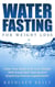 Water Fasting For Weight Loss: Clean Your Body And Lose Weight With Expanded Fasting And Explore Dieting Supplements