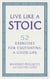 Live Like A Stoic - 52 Exercises for Cultivating a Good Life