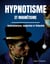 Hypnotisme et magnétisme, somnambulisme, suggestion et télépathie - le livre de référence sur la pratique de l'hypnose