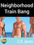 Neighborhood Train Bang