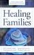 Healing Families: A Guide to Helping Families Deal with Substance Use Disorder
