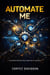 Automate Me: The Emancipation Proclamation Of Yourself