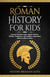 Roman History for Kids: Explore Timeless Tales, Myths, Heroes, Villains, Gladiators, Epic Battles, Legendary Stories & Much More