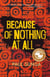 Because of Nothing at All