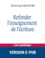 Refonder l'enseignement de l'écriture - Vers des gestes professionnels plus ajustés du primaire au lycée