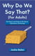 Why Do We Say That (For Adults): The History and Origin of 101 Idioms, Expressions, and Sayings
