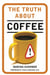 The Truth About Coffee