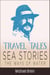 Travel Tales: Sea Stories — The Ways of Water - True Travel Tales