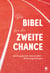 Die Bibel für die zweite Chance - Abhängigkeiten überwinden - Befreiung erleben
