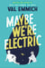 Maybe We're Electric