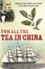 For All the Tea in China - Espionage, Empire and the Secret Formula for the World's Favourite Drink