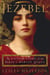 Jezebel - The Untold Story of the Bible's Harlot Queen
