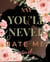 Say You'll Never Hate Me - Say You'll Never, #3