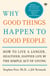 Why Good Things Happen to Good People - How to Live a Longer, Healthier, Happier Life by the Simple Act of Giving