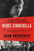 Rebel Cinderella - From Rags to Riches to Radical, the Epic Journey of Rose Pastor Stokes