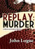 Replay: Murder - A Morris & Sullivan Mystery, #2