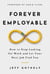 Forever Employable: How to Stop Looking for Work and Let Your Next Job Find You