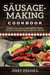 The Sausage-Making Cookbook - Complete instructions and recipes for making 230 kinds of sausage easily in your own kitchen