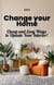 Change Your Home: Cheap and Easy Ways to Update Your Interior!
