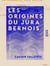 Les Origines du Jura bernois - Recueil de pièces et documents relatifs à l'histoire de la réunion de l'ancien évêché de Bâle, au canton de Berne