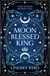 The Moon Blessed King - Book Two of A Tale of Two Crowns Duology