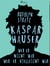 Kaspar Hauser. Wer er nicht war - wer er vielleicht war