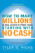 How to Make Millions in Real Estate in Three Years Startingwith No Cash - Fourth Edition