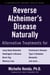 Reverse Alzheimer's Disease Naturally - Alternative Treatments for Dementia including Alzheimer's Disease