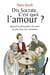 Dis Socrate, c'est quoi l'amour ? Quand les philosophes discutent du plus beau des sentiments - Quand les philosophes discutent du plus beau des sentiments