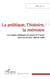 La politique, l'histoire, la mémoire - Les usages politiques du passé en France dans les années 1990 et 2000