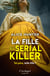 La fille du serial killer - le nouveau suspense événement par l'autrice aux millions de lecteurs