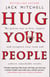 Hug Your People - The Proven Way To Hire, Inspire And Recognize Your Team And Achieve Remarkable Results