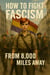How to Fight Fascism from 8,000 Miles Away
